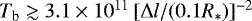 $T_{\textrm{b}} \gtrsim 3.1\times10^{11}\,[\Delta l/ (0.1 R_{\ast})]^{-2}$