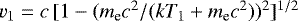 $v_1 = c\, [1 - (m_{\textrm{e}} c^2/(kT_1 &#x002B; m_{\textrm{e}} c^2))^2]^{1/2}$