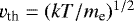$v_{\textrm{th}} = (kT/m_{\textrm{e}})^{1/2}$