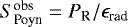 $S_{\textrm{Poyn}}^{\textrm{obs}} = P_{\textrm{R}} / \epsilon_{\textrm{rad}}$