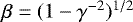 $\beta = (1 - \gamma^{-2})^{1/2}$