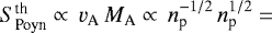 $S_{\textrm{Poyn}}^{\textrm{th}} \propto\, v_{\textrm{A}}\,M_{\textrm{A}} \propto\, n_{\textrm{p}}^{-1/2}\, n_{\textrm{p}}^{1/2} = $