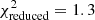 $ \chi^2_{\rm reduced} = 1.3 $