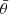 $ \bar{\theta} $