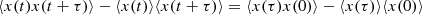 $$ \begin{aligned} \langle x(t)x(t+\tau )\rangle - \langle x(t)\rangle \langle x(t+\tau )\rangle = \langle x(\tau )x(0)\rangle -\langle x(\tau )\rangle \langle x(0)\rangle \end{aligned} $$