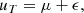 $$ \begin{aligned} u_T = \mu + \epsilon , \end{aligned} $$