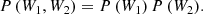 $$ \begin{aligned} P\left(W _1,W _2\right) = P\left(W _1\right) P\left(W _2\right)\!. \end{aligned} $$