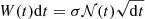 $$ \begin{aligned} W (t) \mathrm{d} t = \sigma \mathcal{N} (t) \sqrt{\mathrm{d} t} \end{aligned} $$