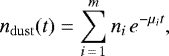 \begin{equation*}n_{\mathrm{dust}}(t) = \sum_{i\,{=}\,1}^m n_i\, e^{-\mu_i t}, \end{equation*}