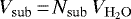 $V_{\mathrm{sub}}\,{=}\,N_{\mathrm{sub}}\, V_{\mathrm{H_2O}}$