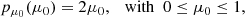 $$ \begin{aligned} p_{\mu _0}(\mu _0) = 2 \mu _0, \quad \mathrm{with}\ \ 0\le \mu _0 \le 1, \end{aligned} $$