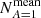 $ N^{\mathrm{mean}}_{A=1} $