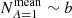 $ N^{\mathrm{mean}}_{A=1} \sim b $