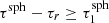 $ {\tau^{\rm sph}}-\tau_r \geq {\tau_1^{\rm sph}} $