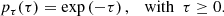 $$ \begin{aligned} p_\tau (\tau ) = \exp \left( - \tau \right), \quad \mathrm{with}\ \ \tau \ge 0. \end{aligned} $$