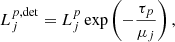 $$ \begin{aligned} L_j^{p,\mathrm{det}} = L_j^p \exp \left(-\frac{\tau _p}{\mu _j}\right), \end{aligned} $$