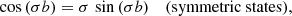 $$ \begin{aligned}&\cos \left( \sigma b\right) = \sigma \, \sin \left( \sigma b\right)&(\mathrm{symmetric\ states}), \end{aligned} $$
