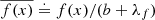 $ \overline{f(x)} \doteq f(x) / (b+\lambda_f) $