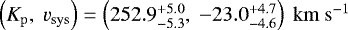 ${{\left({K_{\mathrm{p}}}{},\ {v_{\mathrm{sys}}}{}\right)=\left({252.9^{&#x002B;5.0}_{-5.3}},\ {-23.0^{&#x002B;4.7}_{-4.6}} \right)\ {\mathrm{km \ s^{-1}}}{}}}$