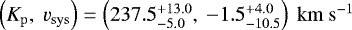${{\left({K_{\mathrm{p}}}{},\ {v_{\mathrm{sys}}}{}\right)=\left({237.5^{&#x002B;13.0}_{-5.0}},\ {-1.5^{&#x002B;4.0}_{-10.5}} \right)\ {\mathrm{km \ s^{-1}}}{}}}$