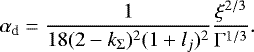 \begin{equation*} \alpha_{\textrm{d}} = \frac{1}{18(2-k_{\Sigma})^2 (1 &#x002B; l_j)^2} \frac{\xi^{2/3}}{\Gamma^{1/3}}. \end{equation*}