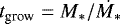 $t_{\textrm{grow}} = M_* / \dot{M_*}$