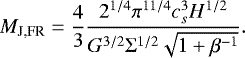 \begin{equation*} M_{\textrm{J,FR}} = \frac{4}{3} \frac{2^{1/4} \pi^{11/4} c_s^3 H^{1/2}}{G^{3/2} \Sigma^{1/2} \sqrt{1 &#x002B; \beta^{-1}}}. \end{equation*}