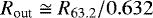 \begin{equation*} R_{\textrm{out}} \cong R_{63.2} / 0.632 \end{equation*}