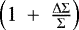 $\left(1~&#x002B;~\frac{\Delta \Sigma}{\Sigma}\right)$
