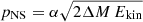 $ p_{\mathrm{NS}}=\alpha \sqrt{2\Delta M \, E_{\mathrm{kin}}} $