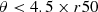 $$ \begin{aligned} \theta < 4.5 \times {r50} \end{aligned} $$