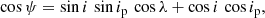$$ \begin{aligned} \cos \psi = \sin i \, \sin i_{\rm p} \, \cos \lambda + \cos i \, \cos i_{\rm p}, \end{aligned} $$