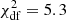 $ \chi^2_{\rm df}=5.3 $