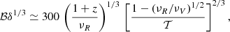 $$ \begin{aligned} {\mathcal{B} }\delta ^{1/3}\simeq 300\,\left(\frac{1+z}{\nu _R}\right)^{1/3}\,\left[\frac{1-(\nu _R/\nu _V)^{1/2}}{{\mathcal{T} }}\right]^{2/3}, \end{aligned} $$