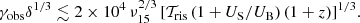 $$ \begin{aligned} \gamma _{\rm obs}\delta ^{1/3}\lesssim 2\times 10^4\,\nu _{15}^{2/3}\,[{\mathcal{T} }_{\rm ris}\,(1+U_{\rm S}/U_{\rm B})\,(1+z)]^{1/3}. \end{aligned} $$