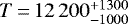 $T\,{=}\,12\,200^{&#x002B;1300}_{-1000}$