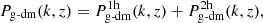$$ \begin{aligned} P_{\text{g-dm}}(k,z) = P_{\text{g-dm}}^{\text{1h}}(k,z)+P_{\text{g-dm}}^{\text{2h}}(k,z), \end{aligned} $$