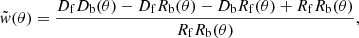 $$ \begin{aligned} \tilde{{ w}}(\theta ) = \frac{{D}_{\rm f}{D}_{\rm b}(\theta )-{D}_{\rm f}{R}_{\rm b}(\theta )-{D}_{\rm b}{R}_{\rm f}(\theta )+{R}_{\rm f}{R}_{\rm b}(\theta )}{{R}_{\rm f}{R}_{\rm b}(\theta )}, \end{aligned} $$