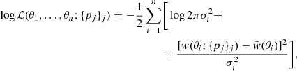 $$ \begin{aligned} \log \mathcal{L} (\theta _1,\ldots ,\theta _n;\{p_j\}_j) = -\frac{1}{2}\sum _{i=1}^{n}&\bigg [\log {2\pi \sigma _i^2}+\\&+\frac{[{ w}(\theta _i;\{p_j\}_j)-\tilde{{ w}}(\theta _i)]^2}{\sigma _i^2}\bigg ], \end{aligned} $$