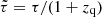 $ \tilde \tau =\tau/(1+z_{\mathrm{q}}) $