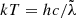 $ kT =hc/\tilde\lambda $