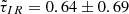 $ \tilde\tau_{IR}=0.64\pm0.69 $