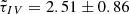 $ \tilde\tau_{IV}=2.51\pm0.86 $