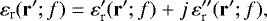 \begin{eqnarray*} \varepsilon_{\textrm{r}}(\mathbf{r^{\prime}}; f) = \varepsilon_{\textrm{r}}^{\prime}(\mathbf{r^{\prime}}; f) &#x002B; j \, \varepsilon_{\textrm{r}}^{\prime\prime}(\mathbf{r^{\prime}}; f),\end{eqnarray*}