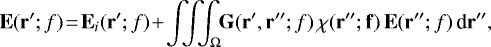 \begin{eqnarray*} \mathbf{E}(\mathbf{r^{\prime}}; f) \! = \! \mathbf{E}_i(\mathbf{r^{\prime}}; f) \! &#x002B; \! \int \!\! \! \int \! \!\! \int_{\Omega} \! \! \mathbf{G} (\mathbf{r^{\prime}},\mathbf{r^{\prime\prime}}; f) \, \chi(\mathbf{r^{\prime\prime}; f)} \, \mathbf{E}(\mathbf{r^{\prime\prime}}; f) \, \textrm{d}\mathbf{r^{\prime\prime}},\end{eqnarray*}
