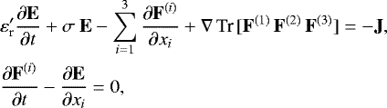 \begin{align*}&\varepsilon&#x0027;_{\textrm{r}} \frac{\partial {\textbf{E}}}{\partial t} &#x002B; \sigma {\textbf{{ E}}} - \sum_{i = 1}^3 \frac{\partial {\textbf{F}}^{(i)}}{\partial x_i} &#x002B; \nabla \, \hbox{Tr} \, [\textbf{F}^{(1)} \, \textbf{F}^{(2)} \, \textbf{F}^{(3)}] = -\textbf{J}, \nonumber \\ &\frac{\partial {\textbf{F}}^{(i)}}{\partial t} - \frac{\partial {\textbf{E}}}{\partial x_i} = 0, \end{align*}