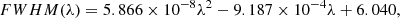 $$ \begin{aligned} {FWHM}(\lambda ) = 5.866\times 10^{-8}\lambda ^2-9.187\times 10^{-4}\lambda +6.040, \end{aligned} $$