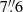 $ 7{{\overset{\prime\prime}{.}}}6 $
