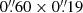 $ 0{{\overset{\prime\prime}{.}}}60\times0{{\overset{\prime\prime}{.}}}19 $