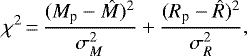 \begin{equation*} \chi^2\,{=}\,\frac{(M_{\textrm{p}}-\hat{M})^2}{\sigma_M^2} &#x002B; \frac{(R_{\textrm{p}}-\hat{R})^2}{\sigma_R^2}, \end{equation*}
